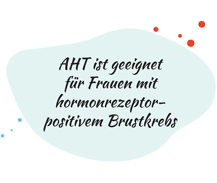 Antihormontherapie bei hormonrezeptorpositiven Brustkrebs Text «AHT ist geeignet für Frauen mit hormonrezeptor-positivem Brustkrebs».
