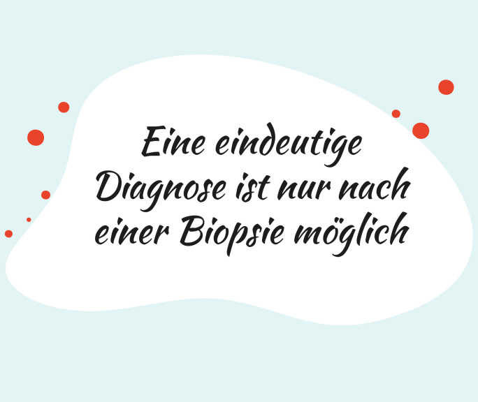 Text «Eine eindeutige Diagnose ist nur nach einer Biopsie möglich».