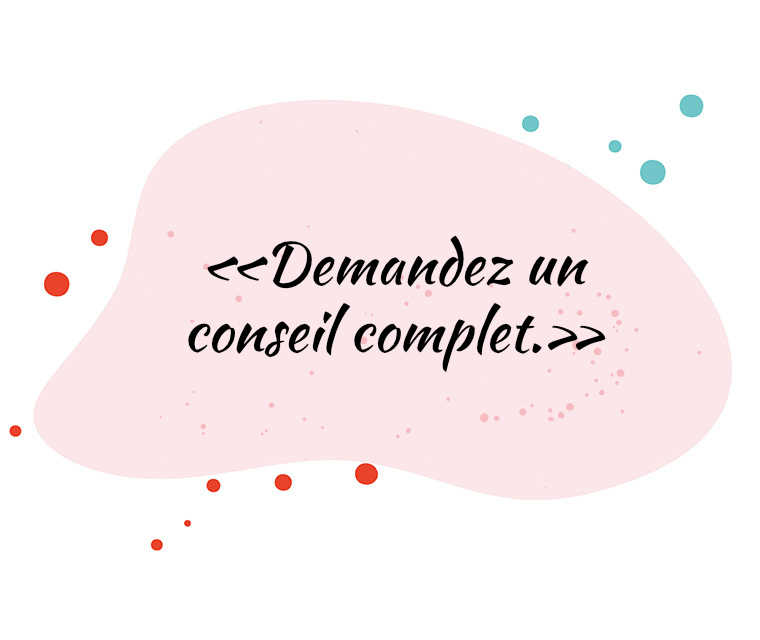 «Demandez un conseil complet.»
